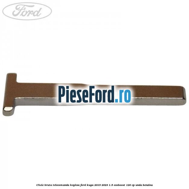 Cheie bruta telecomanda keyless Ford Kuga 2019-2023 1.5 EcoBoost 120 cp UNDA benzina