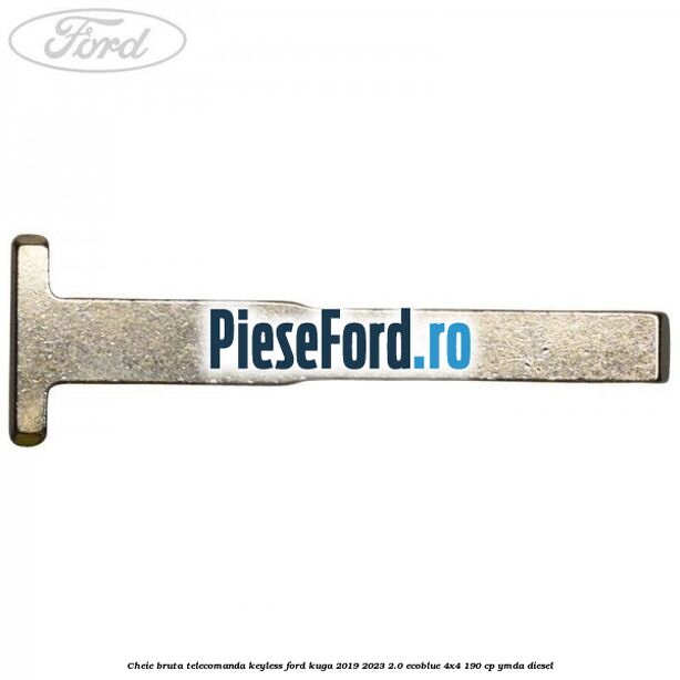Cheie bruta telecomanda keyless Ford Kuga 2019-2023 2.0 EcoBlue 4x4 190 cp YMDA diesel
