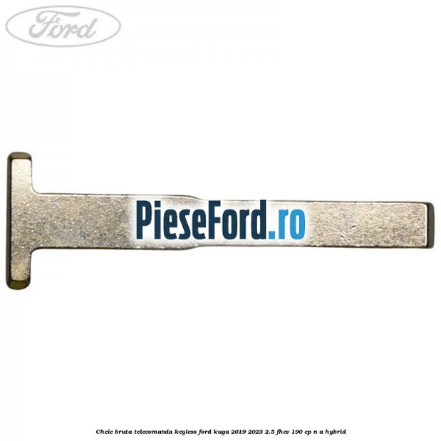 Cheie bruta telecomanda keyless Ford Kuga 2019-2023 2.5 FHEV 190 cp n/a hybrid