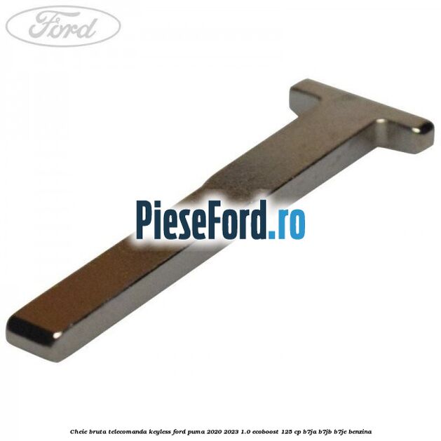 Cheie bruta telecomanda keyless Ford Puma 2020-2023 1.0 EcoBoost 125 cp B7JA, B7JB, B7JE benzina