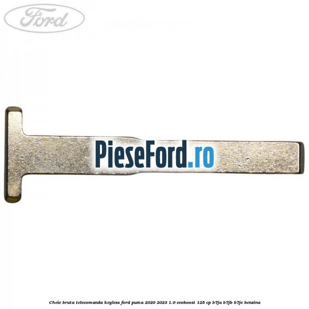 Cheie bruta telecomanda keyless Ford Puma 2020-2023 1.0 EcoBoost 125 cp B7JA, B7JB, B7JE benzina