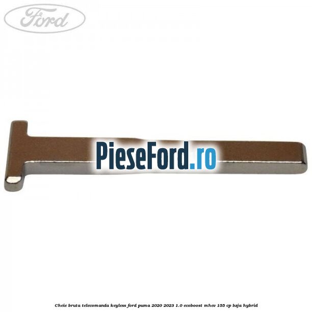 Cheie bruta telecomanda keyless Ford Puma 2020-2023 1.0 EcoBoost mHEV 155 cp BZJA Hybrid