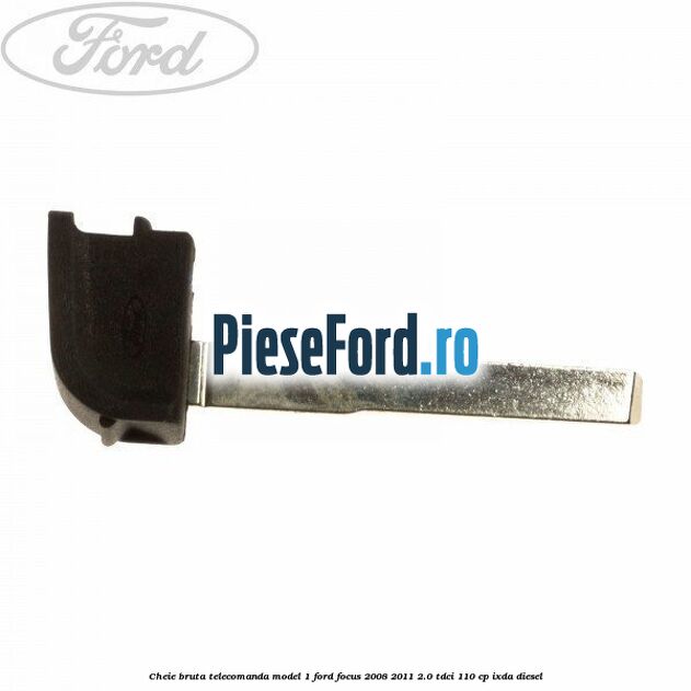 Cheie bruta telecomanda model 1 Ford Focus 2008-2011 2.0 TDCi 110 cp