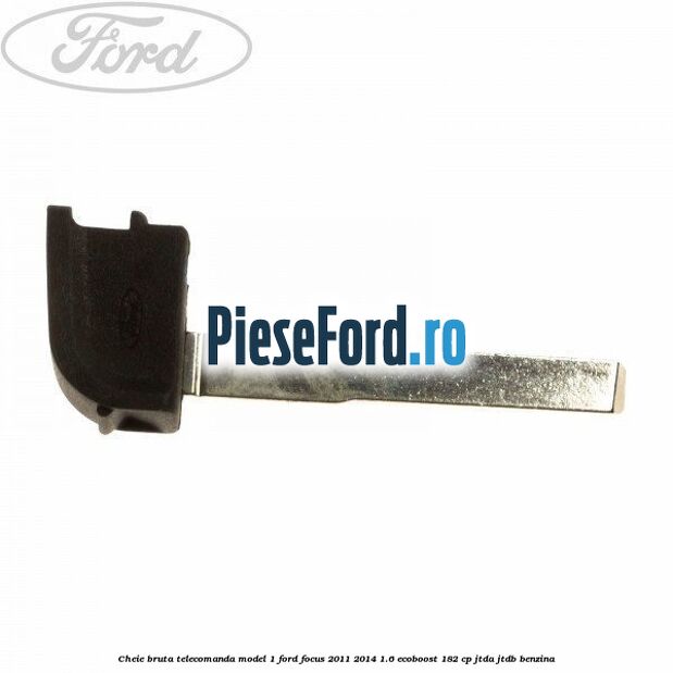 Cheie bruta telecomanda model 1 Ford Focus 2011-2014 1.6 EcoBoost 182 cp