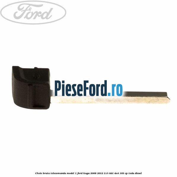Cheie bruta telecomanda model 1 Ford Kuga 2008-2012 2.0 TDCI 4x4 163 cp Cheie bruta telecomanda model 1 Ford Kuga 2008-2012 2.0 TDCI 4x4 163 cp TXDA diesel