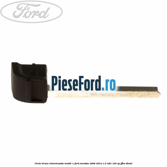 Cheie bruta telecomanda model 1 Ford Mondeo 2008-2014 1.8 TDCi 100 cp FFBA diesel