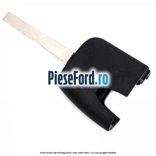 Cheie bruta tip briceag Ford C-Max 2007-2011 1.8 122 cp QQDC benzina