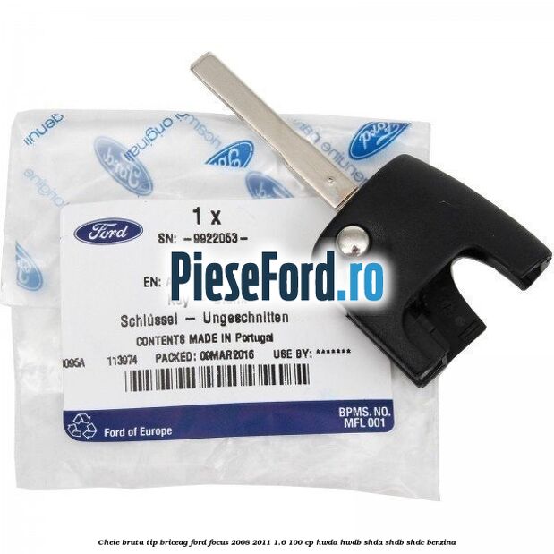 Cheie bruta tip briceag Ford Focus 2008-2011 1.6 100 cp HWDA, HWDB, SHDA, SHDB, SHDC benzina