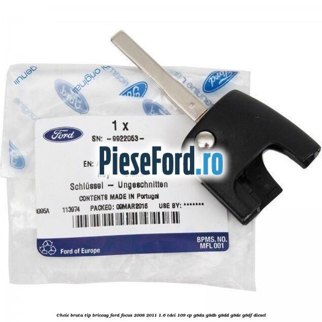 Cheie bruta tip briceag Ford Focus 2008-2011 1.6 TDCi 109 cp G8DA, G8DB, G8DD, G8DE, G8DF diesel