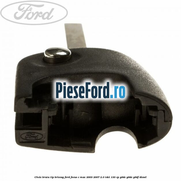 Cheie bruta tip briceag Ford Focus C-Max 2003-2007 2.0 TDCi 133 cp G6DC, G6DE, G6DF diesel