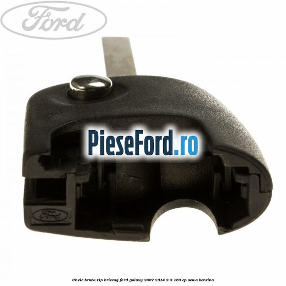 Cheie bruta tip briceag Ford Galaxy 2007-2014 2.3 160 cp SEWA benzina