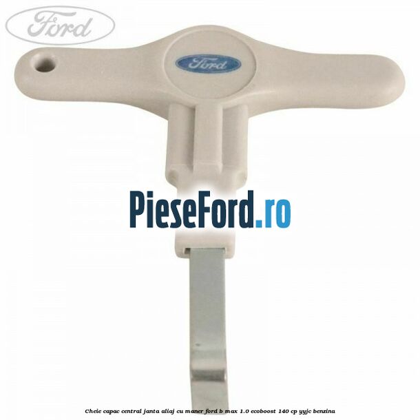 Cheie capac central janta aliaj cu maner Ford B-Max 1.0 EcoBoost 140 cp YYJC benzina