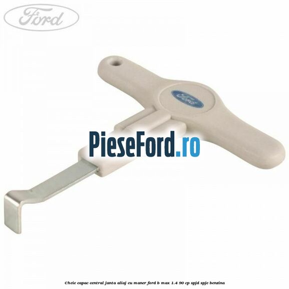 Cheie capac central janta aliaj cu maner Ford B-Max 1.4 90 cp SPJD, SPJE benzina