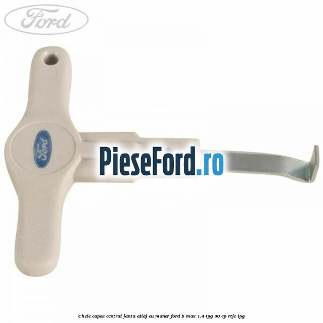Cheie capac central janta aliaj cu maner Ford B-Max 1.4 LPG 90 cp RTJC LPG