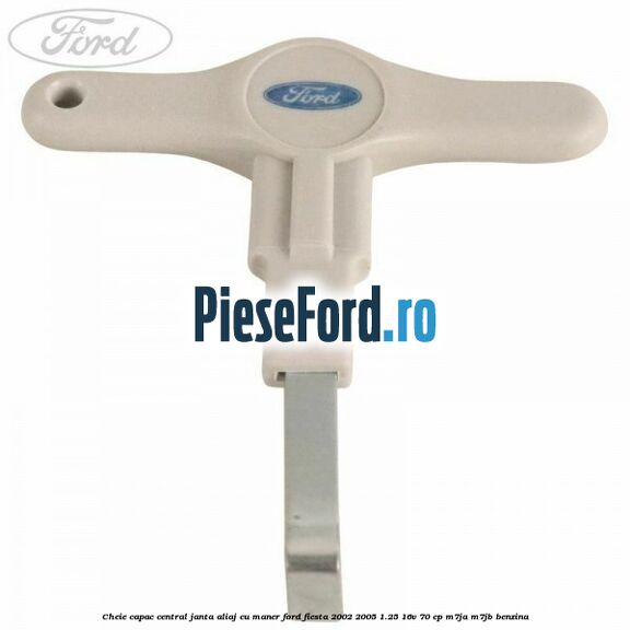 Cheie capac central janta aliaj cu maner Ford Fiesta 2002-2005 1.25 16V 70 cp M7JA, M7JB benzina