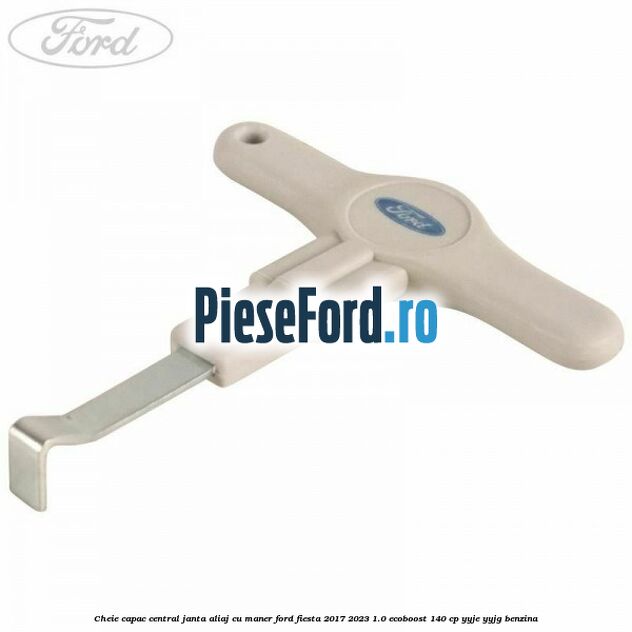 Cheie capac central janta aliaj cu maner Ford Fiesta 2017-2023 1.0 EcoBoost 140 cp YYJE, YYJG benzina