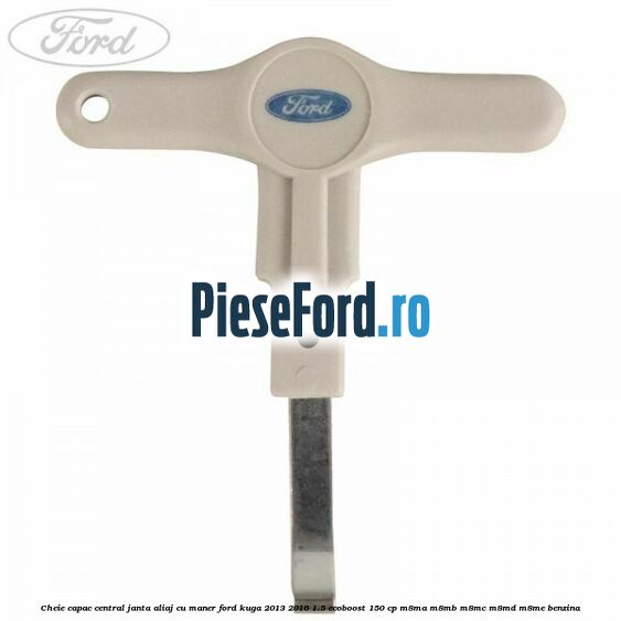 Cheie capac central janta aliaj cu maner Ford Kuga 2013-2016 1.5 EcoBoost 150 cp