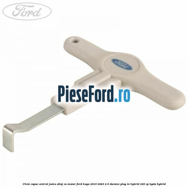 Cheie capac central janta aliaj cu maner Ford Kuga 2019-2023 2.5 Duratec Plug-in-Hybrid 225 cp BGDA hybrid