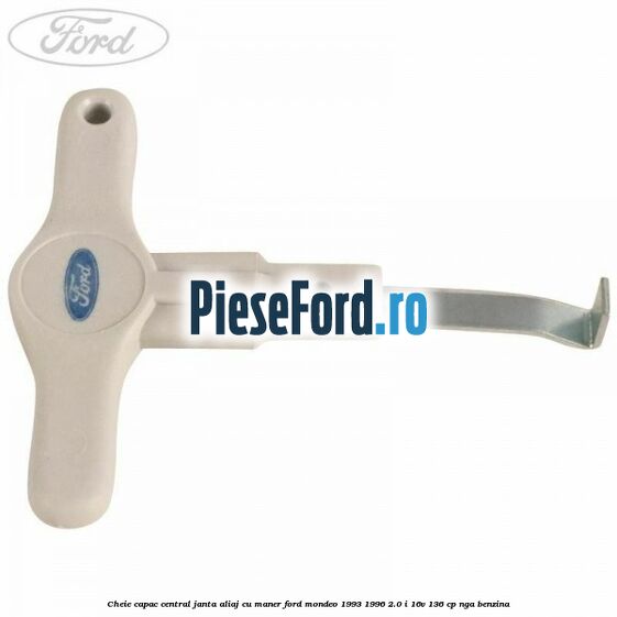 Cheie capac central janta aliaj cu maner Ford Mondeo 1993-1996 2.0 i 16V 136 cp NGA benzina