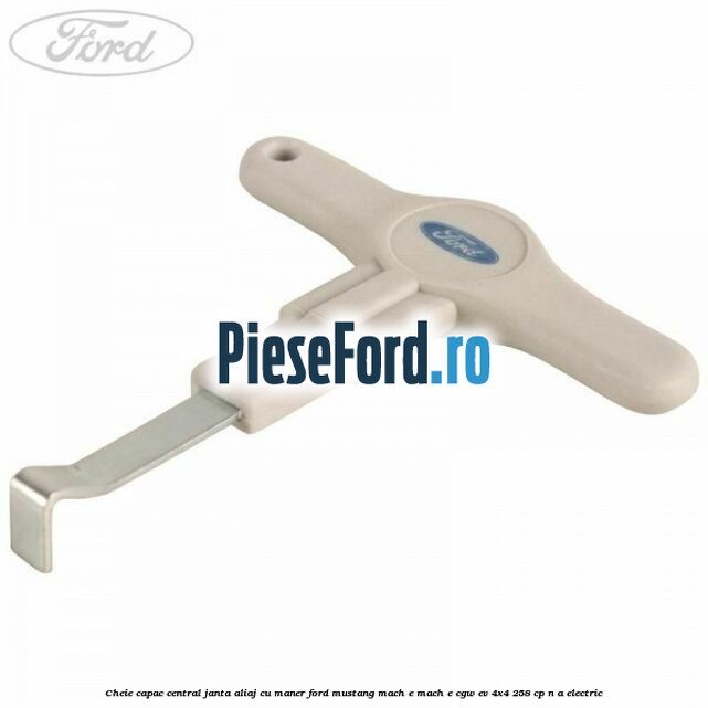 Cheie capac central janta aliaj cu maner Ford Mustang Mach-E MACH-E (CGW) EV 4x4 258 cp n/a electric