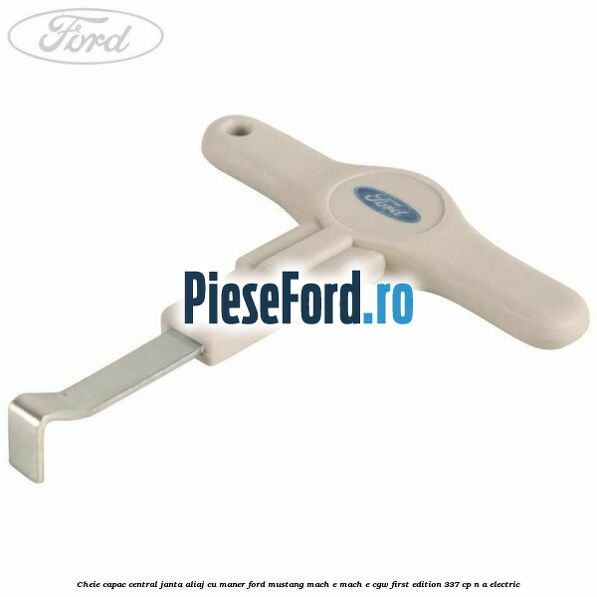 Cheie capac central janta aliaj cu maner Ford Mustang Mach-E MACH-E (CGW) First Edition 337 cp Cheie capac central janta aliaj cu maner Ford Mustang Mach-E MACH-E (CGW) First Edition 337 cp n/a electric