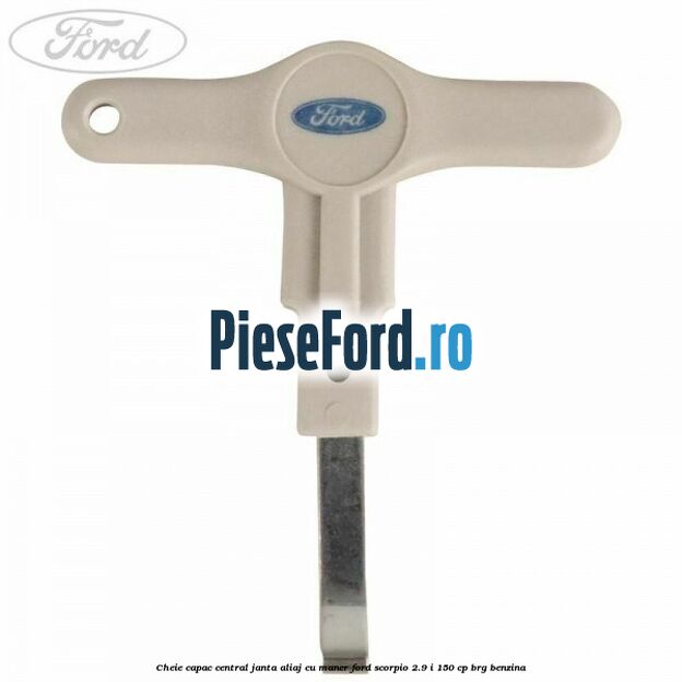 Cheie capac central janta aliaj cu maner Ford Scorpio 2.9 i 150 cp BRG benzina