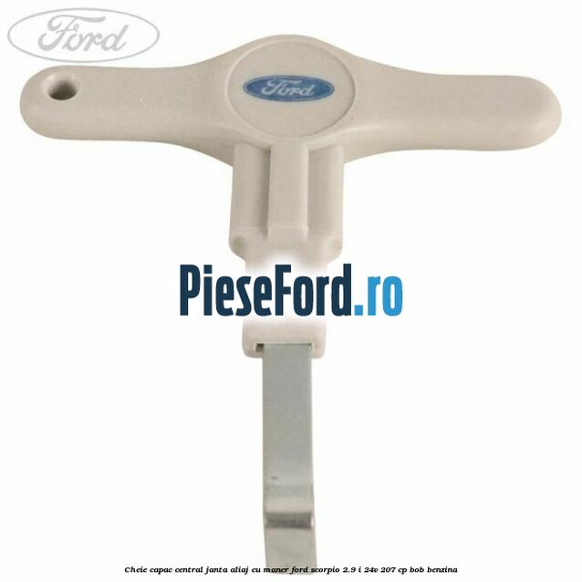 Cheie capac central janta aliaj cu maner Ford Scorpio 2.9 i 24V 207 cp BOB benzina