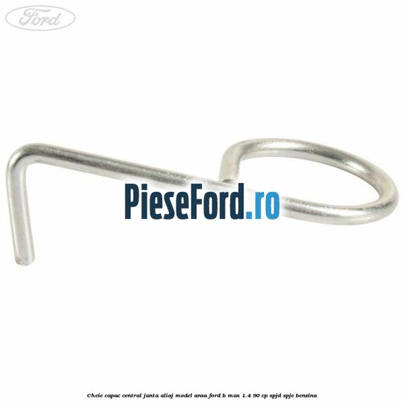 Cheie capac central janta aliaj model ansa Ford B-Max 1.4 90 cp SPJD, SPJE benzina