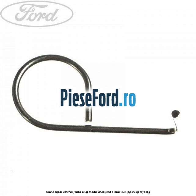 Cheie capac central janta aliaj model ansa Ford B-Max 1.4 LPG 90 cp RTJC LPG