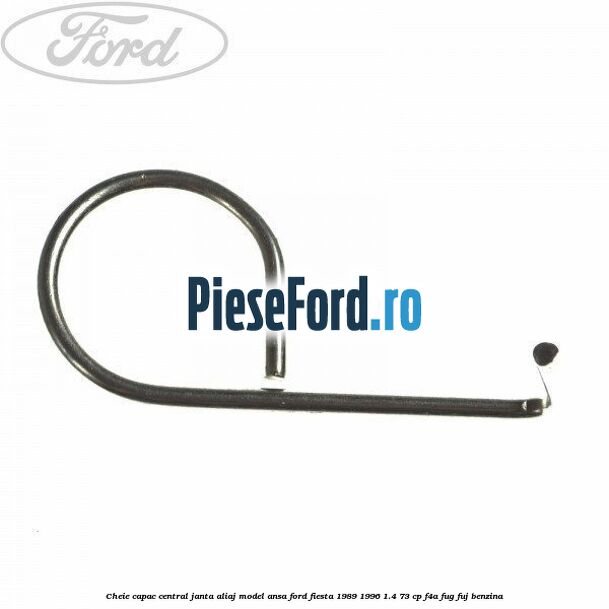 Cheie capac central janta aliaj model ansa Ford Fiesta 1989-1996 1.4 73 cp F4A, FUG, FUJ benzina