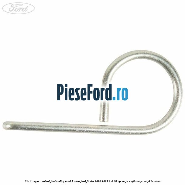 Cheie capac central janta aliaj model ansa Ford Fiesta 2013-2017 1.0 65 cp XMJA, XMJB, XMJC, XMJD benzina