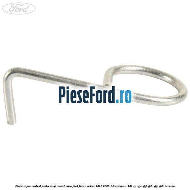 Cheie capac central janta aliaj model ansa Ford Fiesta Active 2018-2023 1.0 EcoBoost 101 cp SFJE, SFJF, SFJH, SFJJ, SFJK benzina