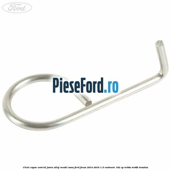 Cheie capac central janta aliaj model ansa Ford Focus 2014-2018 1.5 EcoBoost 182 cp M9DA, M9DB benzina