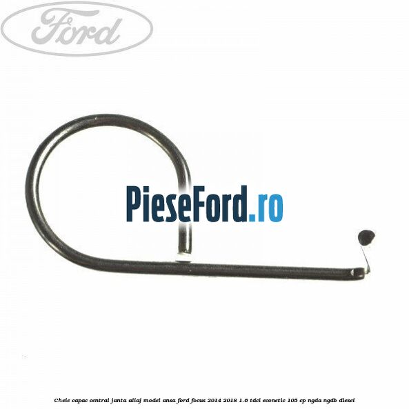 Cheie capac central janta aliaj model ansa Ford Focus 2014-2018 1.6 TDCi ECOnetic 105 cp Cheie capac central janta aliaj model ansa Ford Focus 2014-2018 1.6 TDCi ECOnetic 105 cp NGDA, NGDB diesel