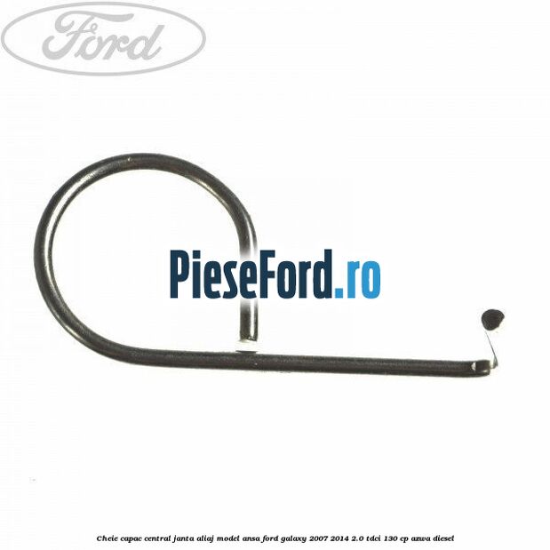 Cheie capac central janta aliaj model ansa Ford Galaxy 2007-2014 2.0 TDCi 130 cp AZWA diesel