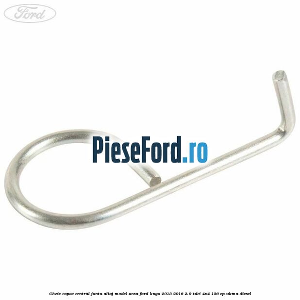 Cheie capac central janta aliaj model ansa Ford Kuga 2013-2016 2.0 TDCi 4x4 136 cp UKMA diesel