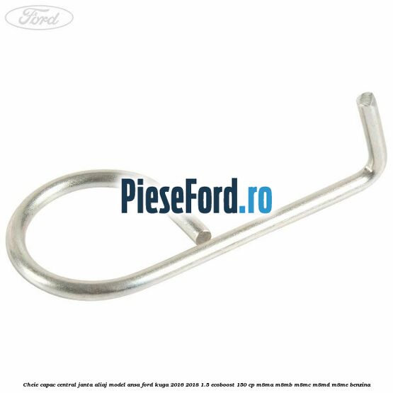 Cheie capac central janta aliaj model ansa Ford Kuga 2016-2018 1.5 EcoBoost 150 cp Cheie capac central janta aliaj model ansa Ford Kuga 2016-2018 1.5 EcoBoost 150 cp M8MA, M8MB, M8MC, M8MD, M8ME benzina