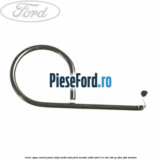Cheie capac central janta aliaj model ansa Ford Mondeo 2000-2007 2.0 16V 146 cp CJBA, CJBB benzina