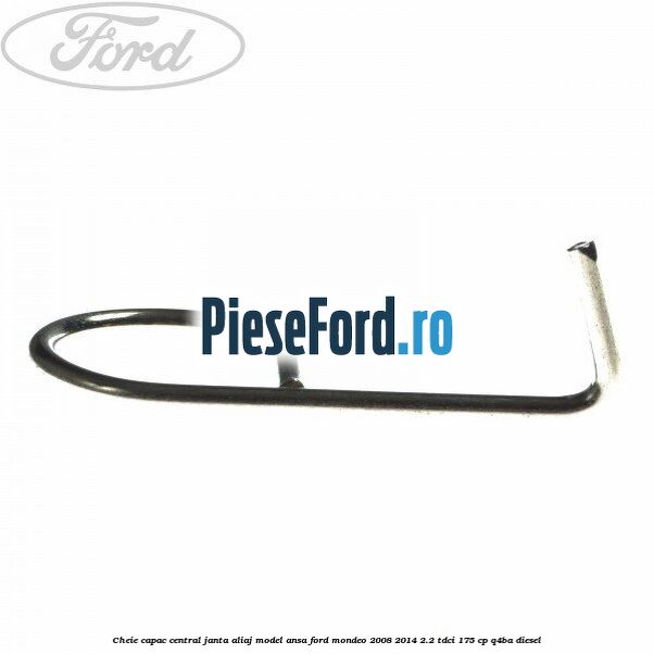 Cheie capac central janta aliaj model ansa Ford Mondeo 2008-2014 2.2 TDCi 175 cp Q4BA diesel