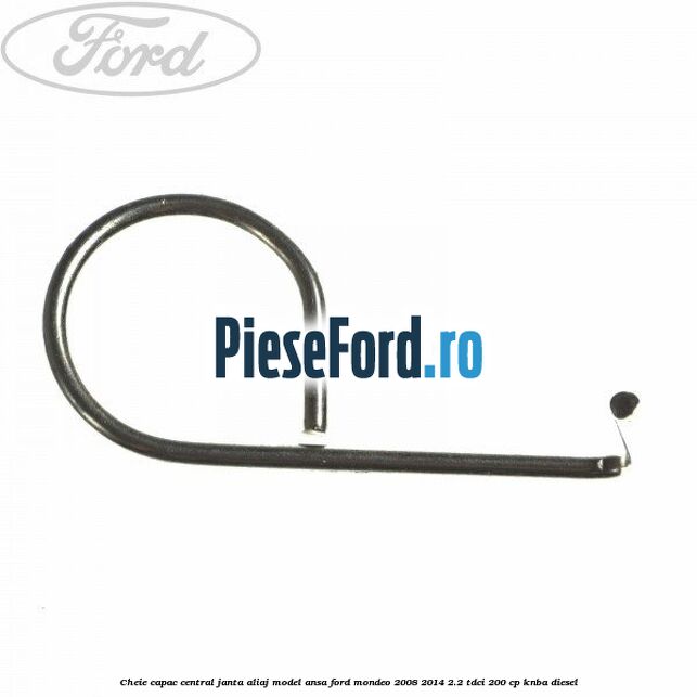 Cheie capac central janta aliaj model ansa Ford Mondeo 2008-2014 2.2 TDCi 200 cp Cheie capac central janta aliaj model ansa Ford Mondeo 2008-2014 2.2 TDCi 200 cp KNBA diesel