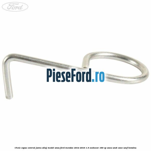 Cheie capac central janta aliaj model ansa Ford Mondeo 2014-2018 1.5 EcoBoost 160 cp UNCA, UNCB, UNCE, UNCF benzina
