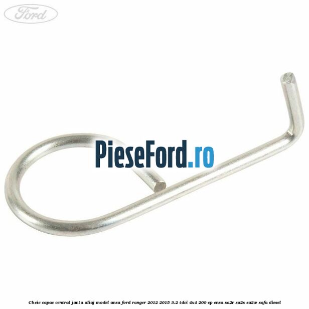 Cheie capac central janta aliaj model ansa Ford Ranger 2012-2015 3.2 TDCi 4x4 200 cp Cheie capac central janta aliaj model ansa Ford Ranger 2012-2015 3.2 TDCi 4x4 200 cp ENSA, SA2R, SA2S, SA2W, SAFA diesel