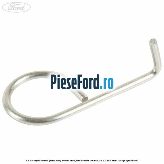 Cheie capac central janta aliaj model ansa Ford Transit 2006-2014 2.2 TDCi RWD 125 cp CYRA diesel