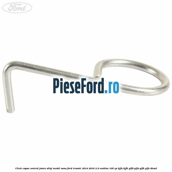 Cheie capac central janta aliaj model ansa Ford Transit 2014-2018 2.0 EcoBlue 105 cp BJFA, BJFB, YLF6, YLFA, YLFB, YLFS diesel