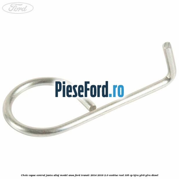 Cheie capac central janta aliaj model ansa Ford Transit 2014-2018 2.0 EcoBlue RWD 105 cp BJRA, YLR6, YLRA diesel