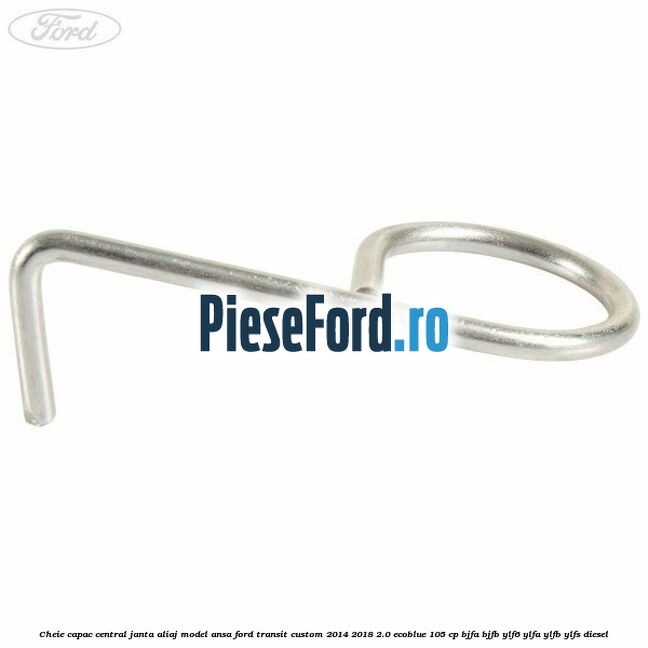 Cheie capac central janta aliaj model ansa Ford Transit Custom 2014-2018 2.0 EcoBlue 105 cp BJFA, BJFB, YLF6, YLFA, YLFB, YLFS diesel