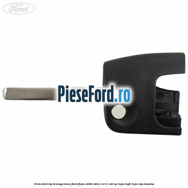 Cheie Ford tip briceag bruta Ford Fiesta 2008-2012 1.6 Ti 120 cp HXJA, HXJB, HXJE, RVJA benzina