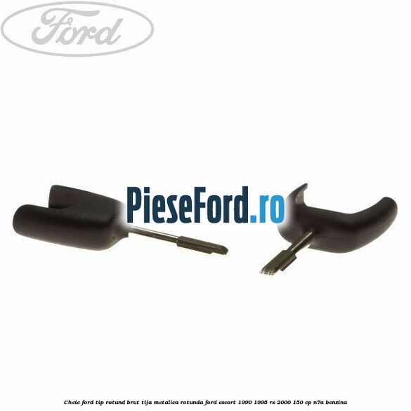 Cheie Ford tip rotund brut tija metalica rotunda Ford Escort 1990-1995 RS 2000 150 cp Cheie Ford tip rotund brut tija metalica rotunda Ford Escort 1990-1995 RS 2000 150 cp N7A benzina