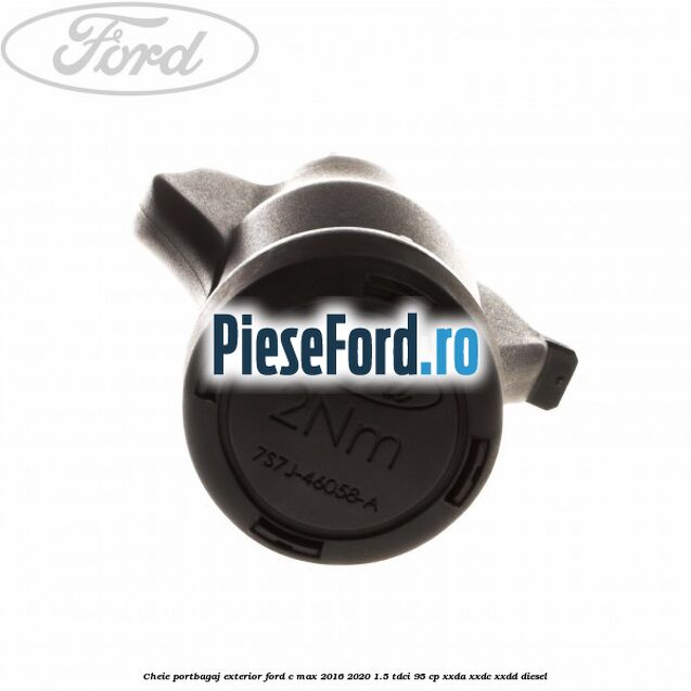 Cheie portbagaj exterior Ford C-Max 2016-2020 1.5 TDCi 95 cp XXDA, XXDC, XXDD diesel