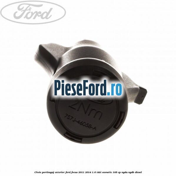 Cheie portbagaj exterior Ford Focus 2011-2014 1.6 TDCi ECOnetic 105 cp NGDA, NGDB diesel